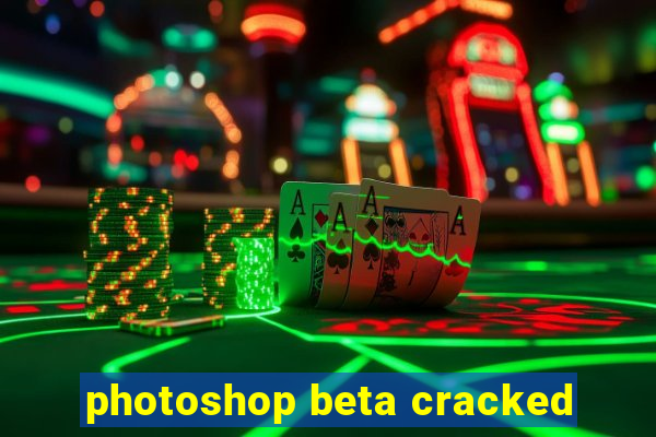 photoshop beta cracked